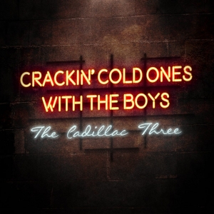 Crackin' Cold Ones With The Boys The Cadillac Three