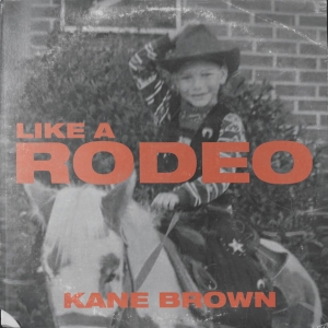 Like A Rodeo Kane Brown