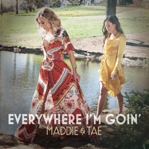 Maddie & Tae Everywhere I'm Goin
