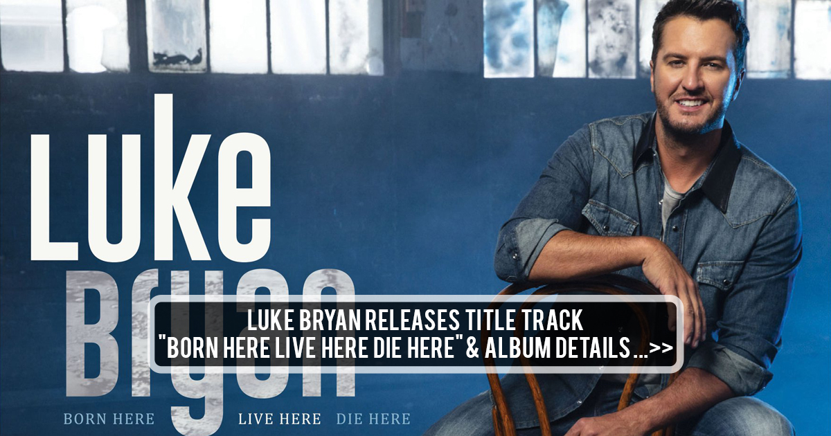 Luke Bryan Drops Video for Title Track From Brand-New Album, “Born