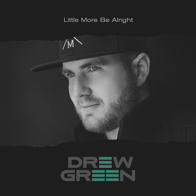 Drew Green Little More Be Alright