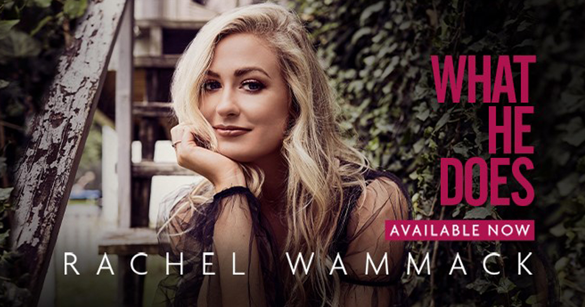 Rachel Wammack Sings to a Happier Note in New Song, “What He Does”