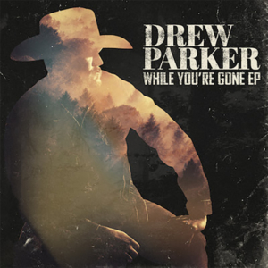 drew-parker-while-you're-gone-ep