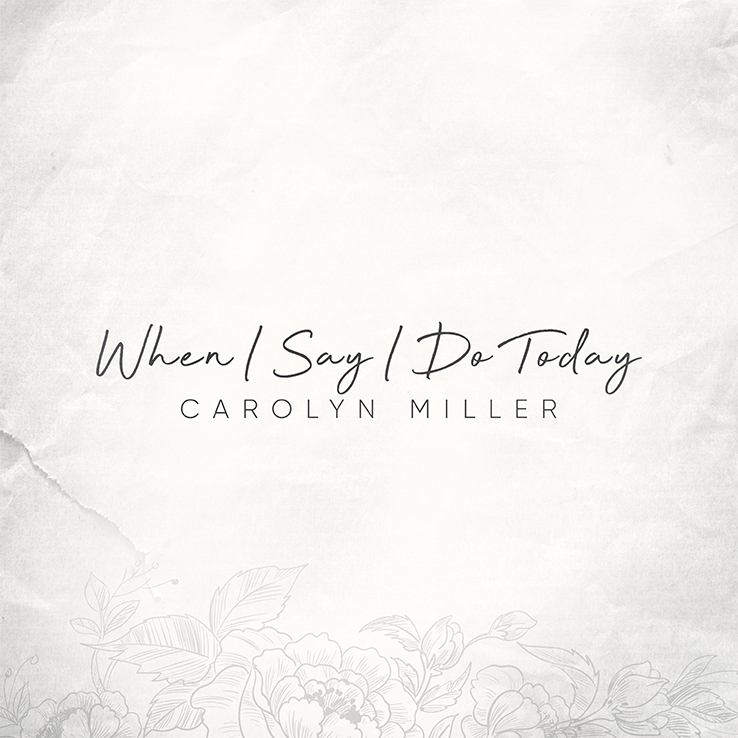 Carolyn Miller's "When I Say I Do Today" is available now, March 31st