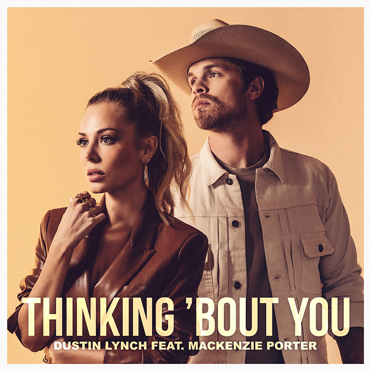 Dustin Lynch's new song, "Thinking 'Bout You" with MacKenzie Porter is available now, March 19th