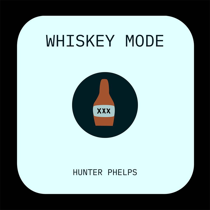 Hunter Phelp's "Whiskey Mode" is available now, April 30th
