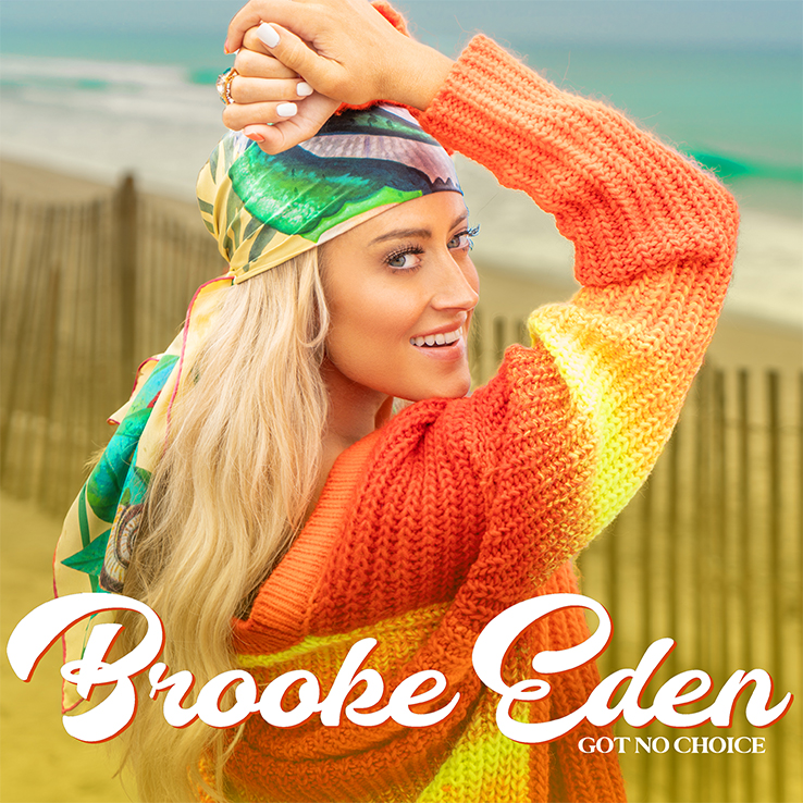 Brooke Eden's "Got No Choice" is available now, May 7th