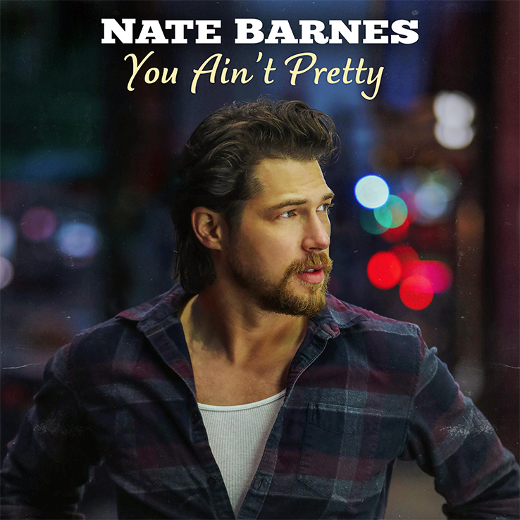 Nate Barnes debut EP, 'You Ain't Pretty', is available now, June 4th, on all streaming platforms