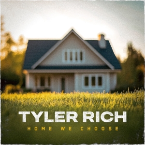 tyler-rich-home-we-choose