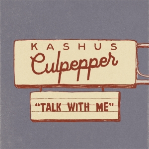 kashus-culpepper-talk-with-me