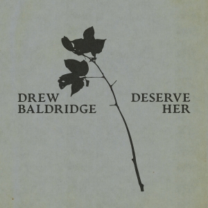 drew-baldridge-deserve-her